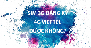 Sim 3G có đăng ký 4G Viettel được hay không?