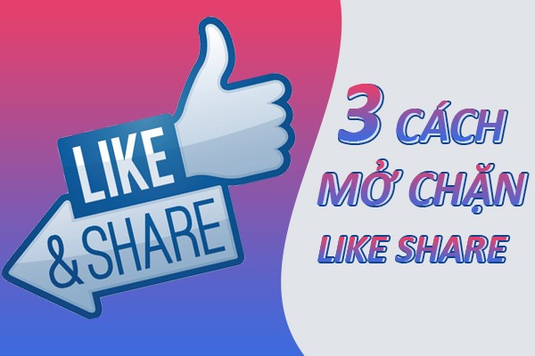 Hướng dẫn cách mở chặn like Share trên Facebook nhanh nhất