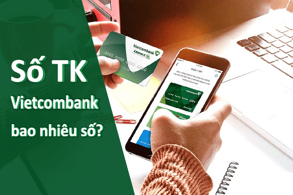 Số tài khoản ngân hàng Vietcombank có bao nhiêu số? 
