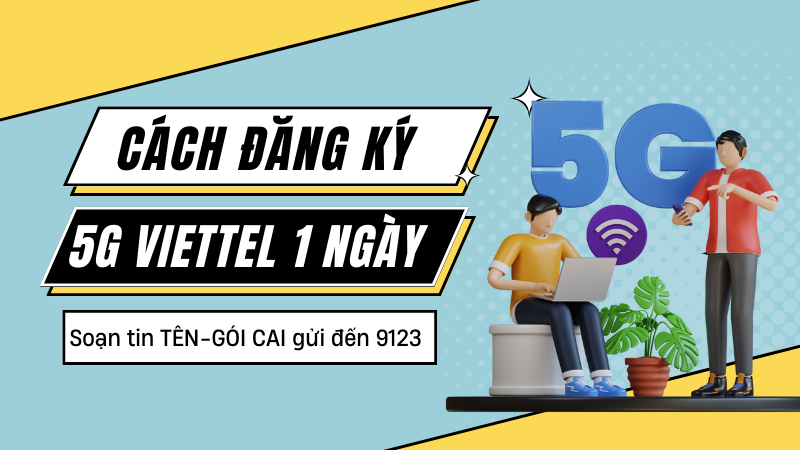 Hướng dẫn cách đăng ký gói cước 5G Viettel 1 ngày cho thuê bao di động