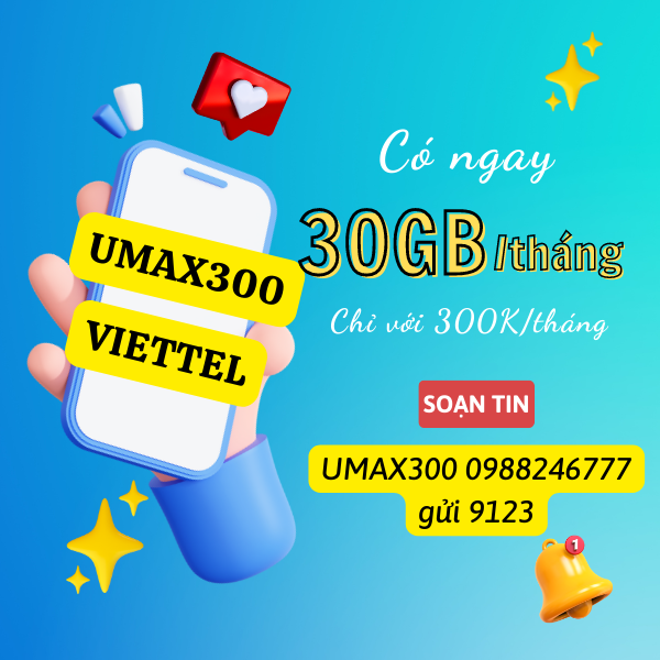Đăng ký gói cước UMAX300 Viettel có 30GB data dùng trọn gói 1 tháng 