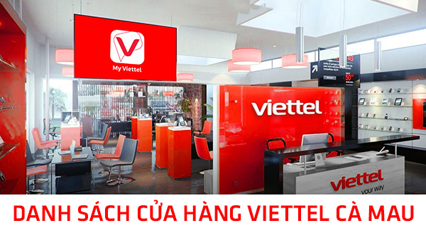 Danh sách các cửa hàng Viettel Cà Mau được cập nhật mới 