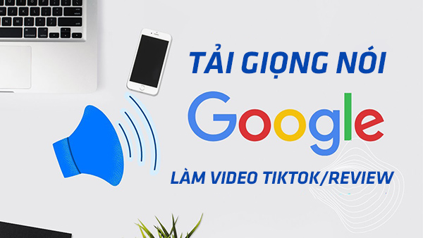 Cách tải giọng nói chị Google làm video Tiktok/Review