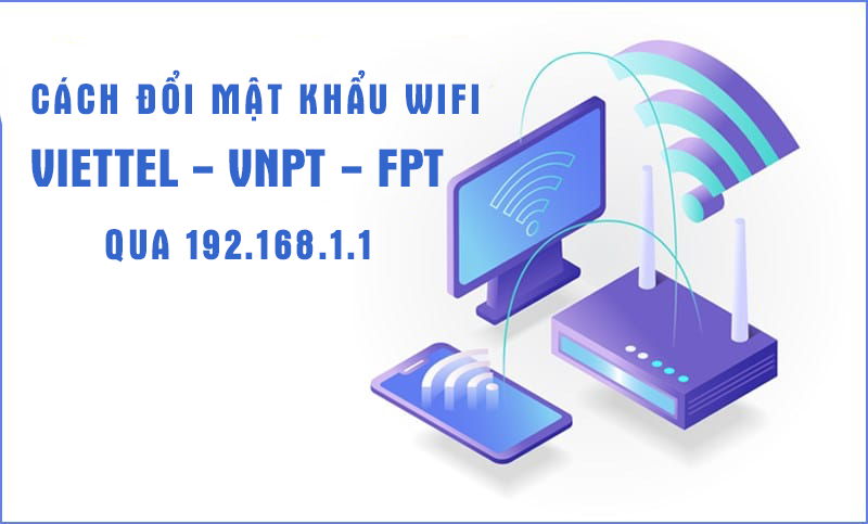 Cách đổi mật khẩu modem Wifi router Viettel, VNPT, FPT