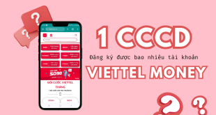 1 căn cước công dân đăng ký được mấy tài khoản Viettel Money?