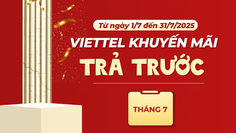 Viettel khuyến mãi hòa mạng trả sau tháng 7/2025 ưu đãi cực khủng